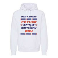 Foam Dart War Birthday Father Of The Birthday Boy Premium Hoodie