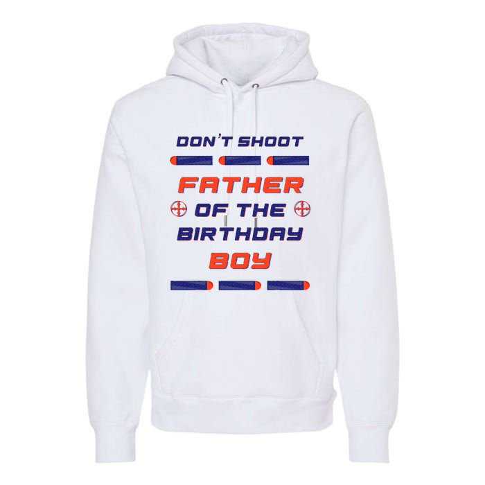 Foam Dart War Birthday Father Of The Birthday Boy Premium Hoodie