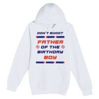 Foam Dart War Birthday Father Of The Birthday Boy Premium Pullover Hoodie