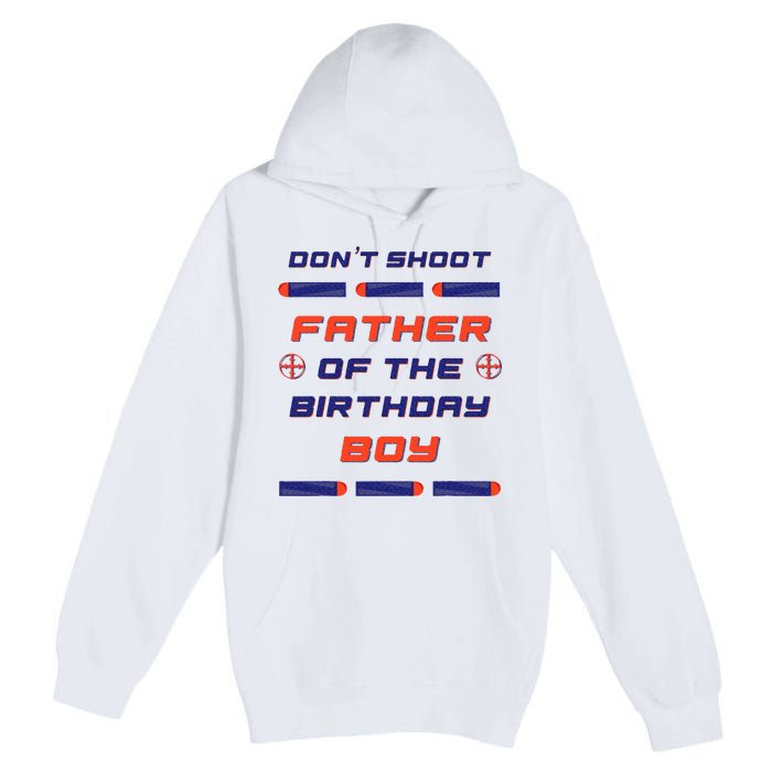 Foam Dart War Birthday Father Of The Birthday Boy Premium Pullover Hoodie