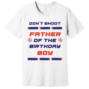 Foam Dart War Birthday Father Of The Birthday Boy Premium T-Shirt