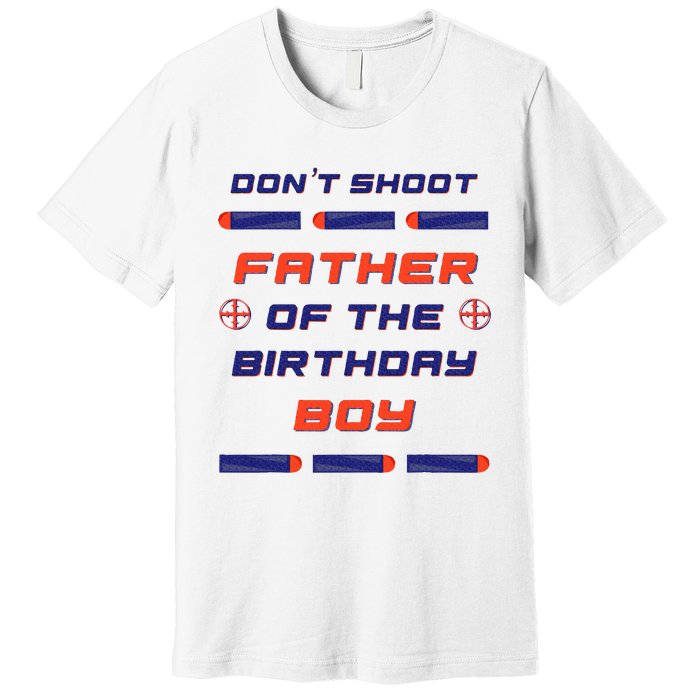 Foam Dart War Birthday Father Of The Birthday Boy Premium T-Shirt