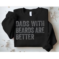 Funny Dads With Beards Are Better Fathers Valentines Day Sweatshirt