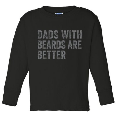 Funny Dads With Beards Are Better Fathers Valentines Day Toddler Long Sleeve Shirt