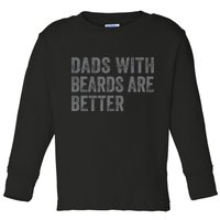 Funny Dads With Beards Are Better Fathers Valentines Day Toddler Long Sleeve Shirt