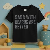 Funny Dads With Beards Are Better Fathers Valentines Day Toddler T-Shirt
