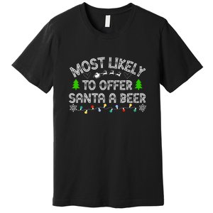 Funny Drinking Xmas Most Likely To Offer Santa A Beer Christmas Gift Premium T-Shirt