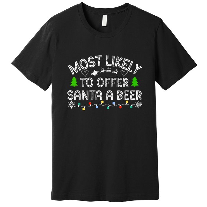 Funny Drinking Xmas Most Likely To Offer Santa A Beer Christmas Gift Premium T-Shirt