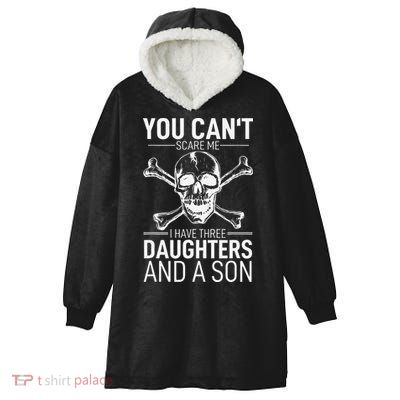 Father Day You Can´t Scare Me I Have 3 Daughters And A Son Hooded Wearable Blanket