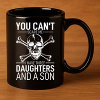 Father Day You Can´t Scare Me I Have 3 Daughters And A Son 11oz C Handle Ceramic Mug