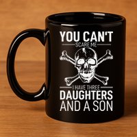 Father Day You Can´t Scare Me I Have 3 Daughters And A Son 11oz C Handle Ceramic Mug