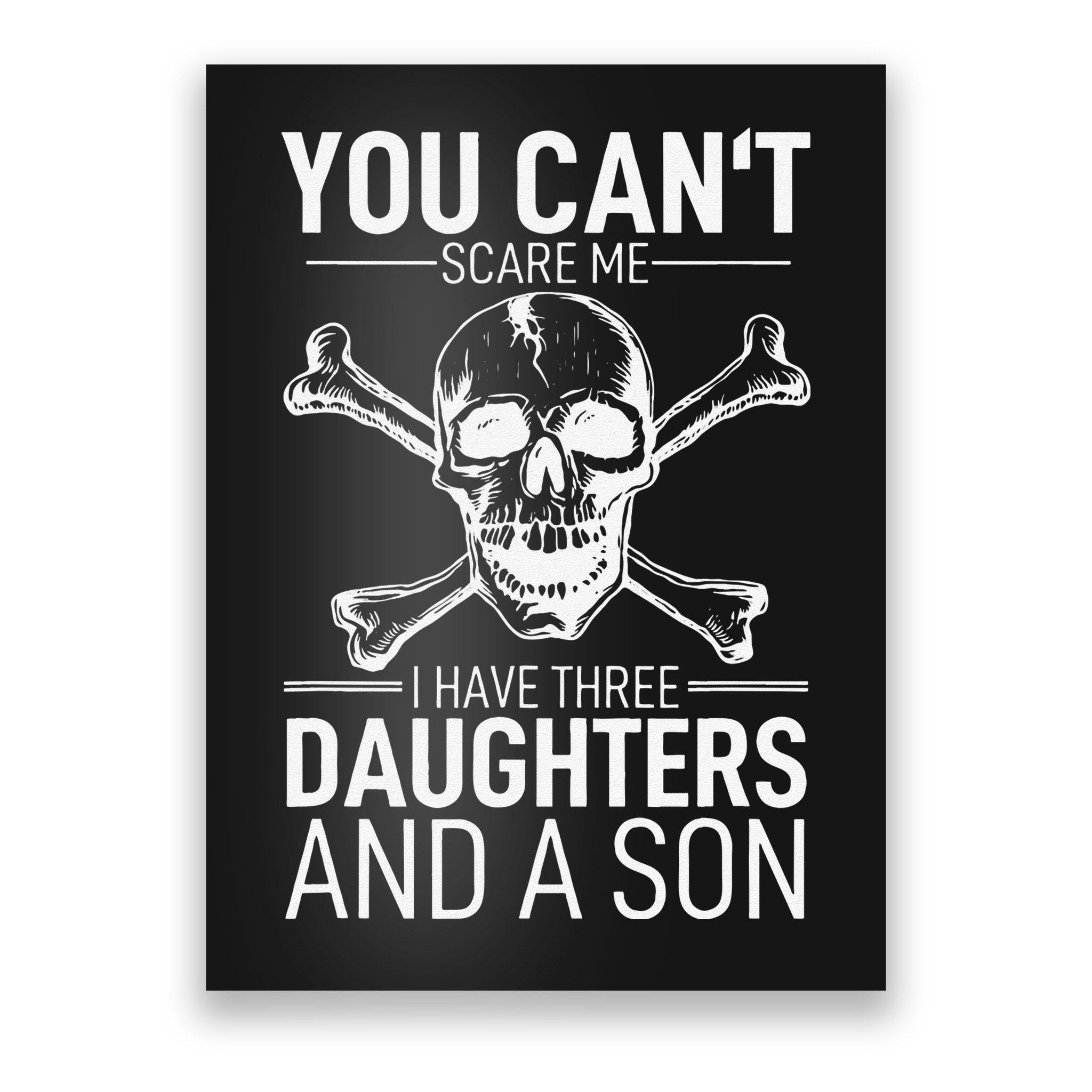 Father Day You Can´t Scare Me I Have 3 Daughters And A Son Poster