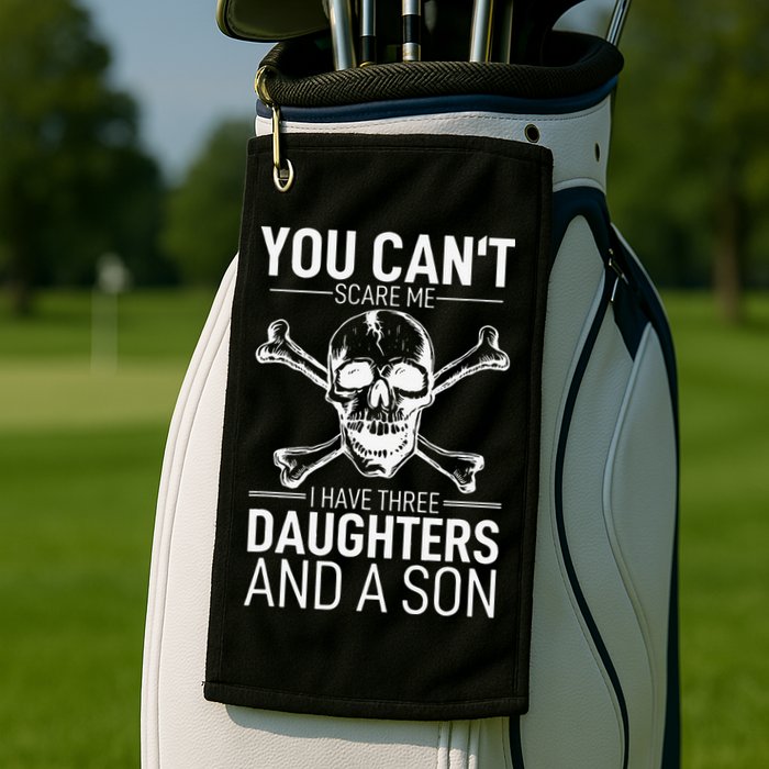 Father Day You Can´t Scare Me I Have 3 Daughters And A Son Golf Towel