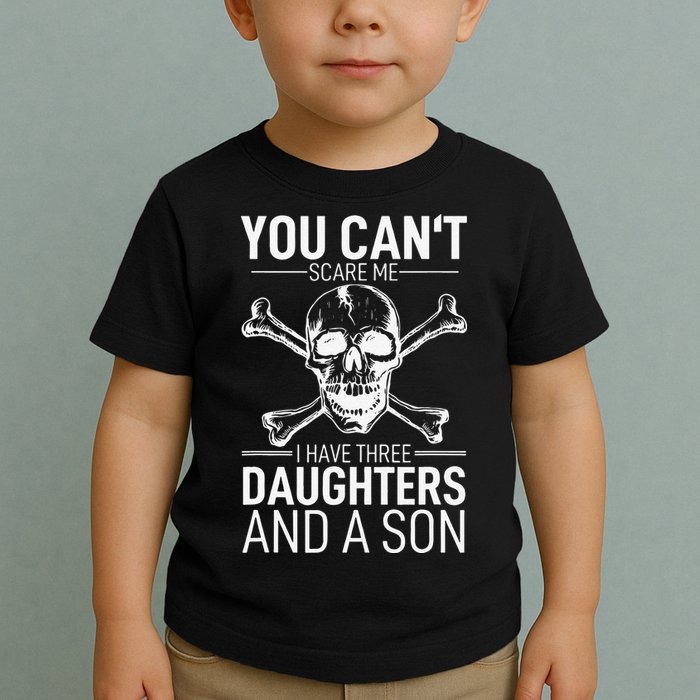 Father Day You Can´t Scare Me I Have 3 Daughters And A Son Toddler T-Shirt