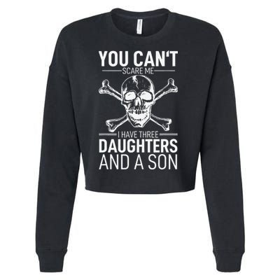 Father Day You Can´t Scare Me I Have 3 Daughters And A Son Cropped Pullover Crew