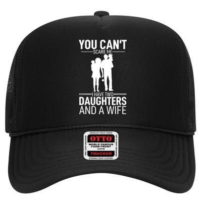 Father Day You Can´t Scare Me I Have 2 Daughters And A Wife High Crown Mesh Back Trucker Hat