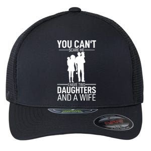 Father Day You Can´t Scare Me I Have 2 Daughters And A Wife Flexfit Unipanel Trucker Cap