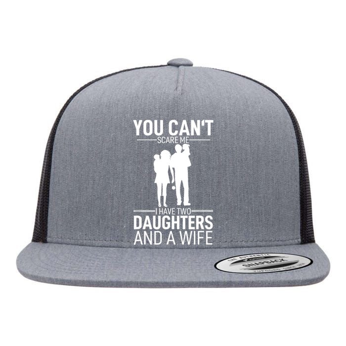 Father Day You Can´t Scare Me I Have 2 Daughters And A Wife Flat Bill Trucker Hat