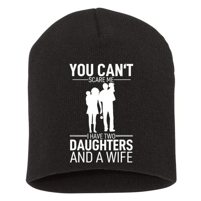 Father Day You Can´t Scare Me I Have 2 Daughters And A Wife Short Acrylic Beanie