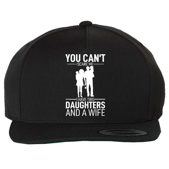 Father Day You Can´t Scare Me I Have 2 Daughters And A Wife Wool Snapback Cap