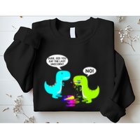 Funny Did You Eat The Last Unicorn Dinosaur Short Sweatshirt