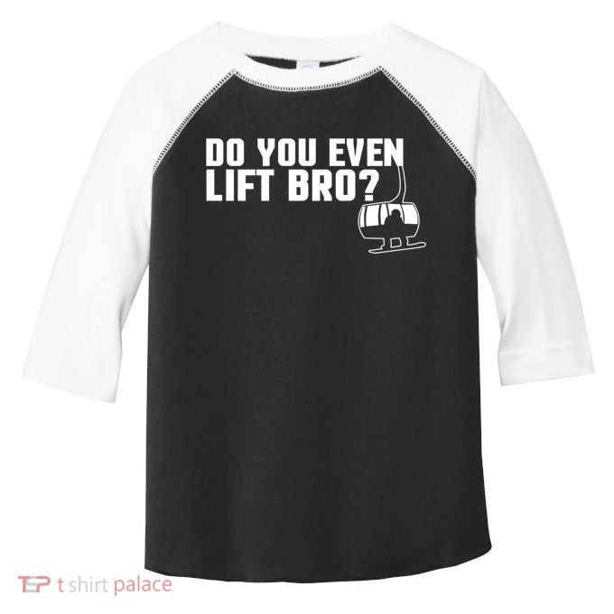 Funny Do You Even Lift Bro Ski/snowboard Ski Lift Pun Gift Toddler Fine Jersey T-Shirt