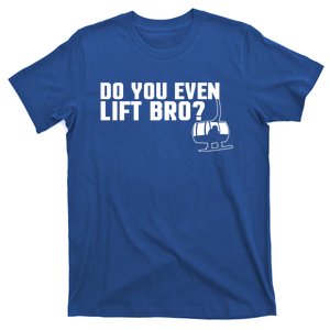 Funny Do You Even Lift Bro Ski/snowboard Ski Lift Pun Gift T-Shirt