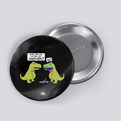 Funny Did You Eat The Last Unicorn Dinosaur Button