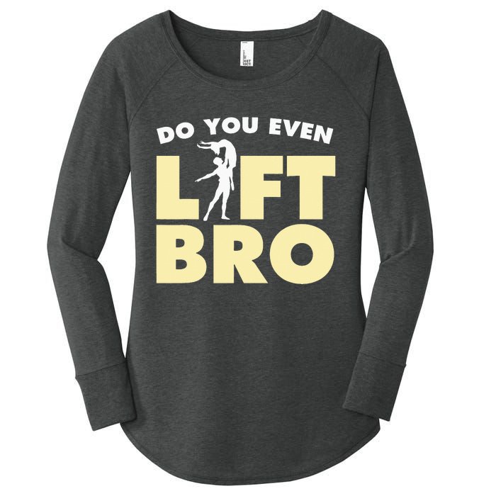 Funny Do You Even Lift Bro Gift Cool Male Ballet Dancing  Women's Perfect Tri Tunic Long Sleeve Shirt