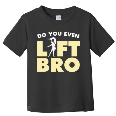 Funny Do You Even Lift Bro Gift Cool Male Ballet Dancing  Toddler T-Shirt