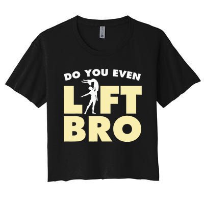 Funny Do You Even Lift Bro Gift Cool Male Ballet Dancing  Women's Crop Top Tee