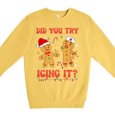 Funny Did You Try Icing It Christmas Nurse Gingerbread  Premium Crewneck Sweatshirt