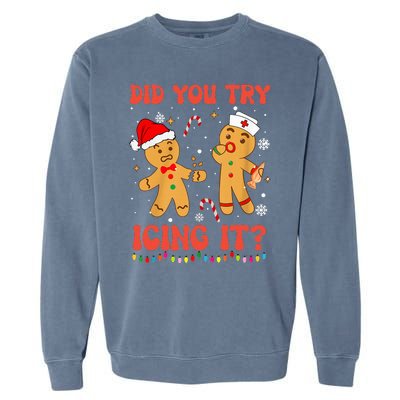 Funny Did You Try Icing It Christmas Nurse Gingerbread  Garment-Dyed Sweatshirt