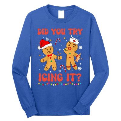 Funny Did You Try Icing It Christmas Nurse Gingerbread  Long Sleeve Shirt