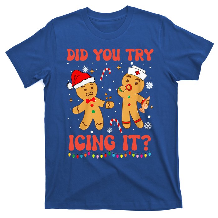 Funny Did You Try Icing It Christmas Nurse Gingerbread  T-Shirt