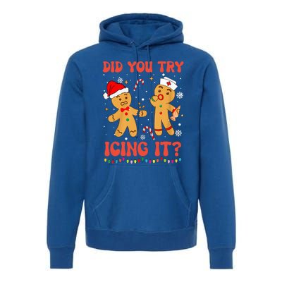 Funny Did You Try Icing It Christmas Nurse Gingerbread  Premium Hoodie