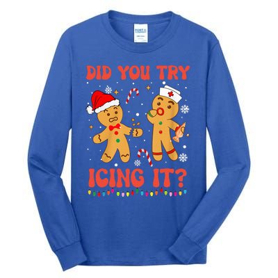 Funny Did You Try Icing It Christmas Nurse Gingerbread  Tall Long Sleeve T-Shirt