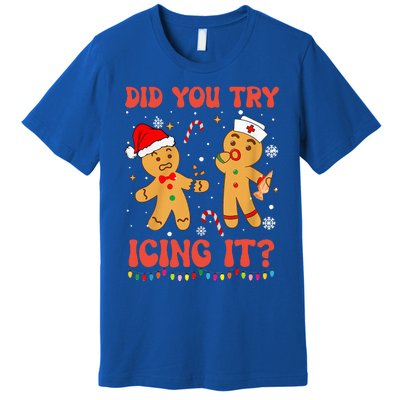 Funny Did You Try Icing It Christmas Nurse Gingerbread  Premium T-Shirt