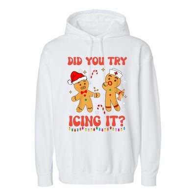 Funny Did You Try Icing It Christmas Nurse Gingerbread  Garment-Dyed Fleece Hoodie