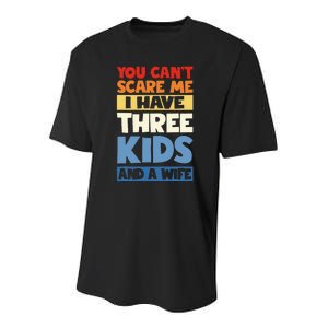 Father Day You Cant Scare Me I Have 3 Kids And A Wife Youth Performance Sprint T-Shirt