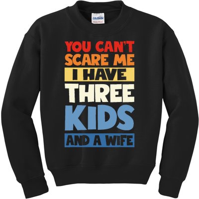 Father Day You Cant Scare Me I Have 3 Kids And A Wife Kids Sweatshirt