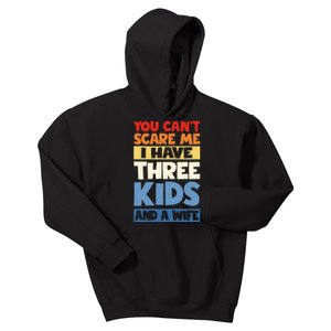 Father Day You Cant Scare Me I Have 3 Kids And A Wife Kids Hoodie