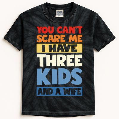 Father Day You Cant Scare Me I Have 3 Kids And A Wife Kids Tie-Dye T-Shirt