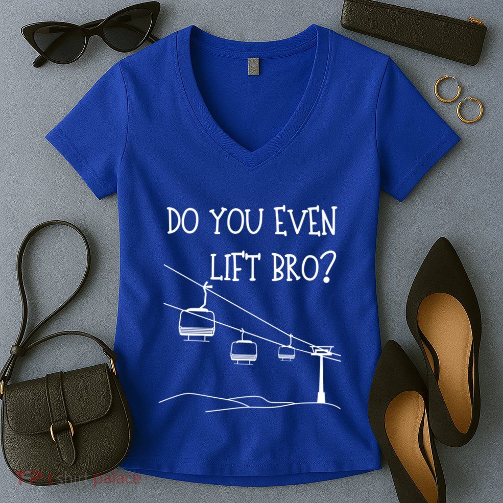 Funny Do You Even Lift Bro? Skiing Snowboarding Lover Meaningful Gift Women's V-Neck T-Shirt