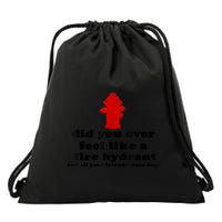 Funny Did You Ever Feel Like A Fire Hydrant Drawstring Bag