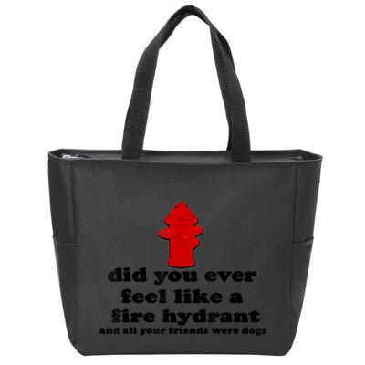 Funny Did You Ever Feel Like A Fire Hydrant Zip Tote Bag