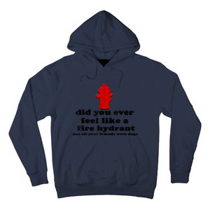 Funny Did You Ever Feel Like A Fire Hydrant Hoodie