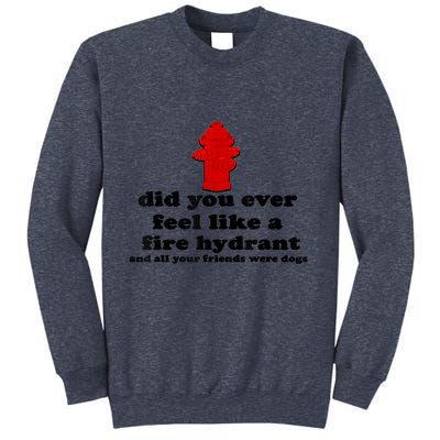 Funny Did You Ever Feel Like A Fire Hydrant Sweatshirt