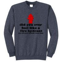 Funny Did You Ever Feel Like A Fire Hydrant Sweatshirt