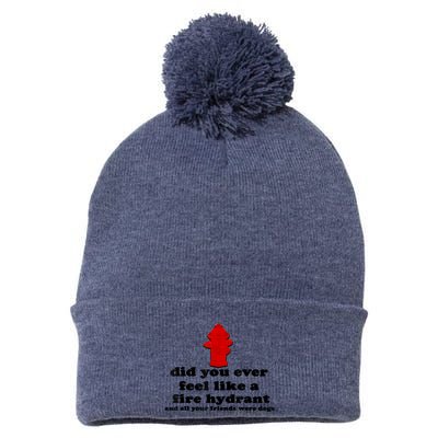 Funny Did You Ever Feel Like A Fire Hydrant Pom Pom 12in Knit Beanie
